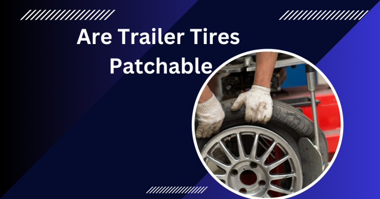 Are Trailer Tires Patchable? Helpful guide