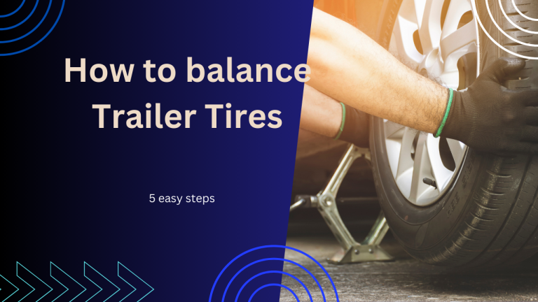 How to balance Trailer Tires? 5 easy steps
