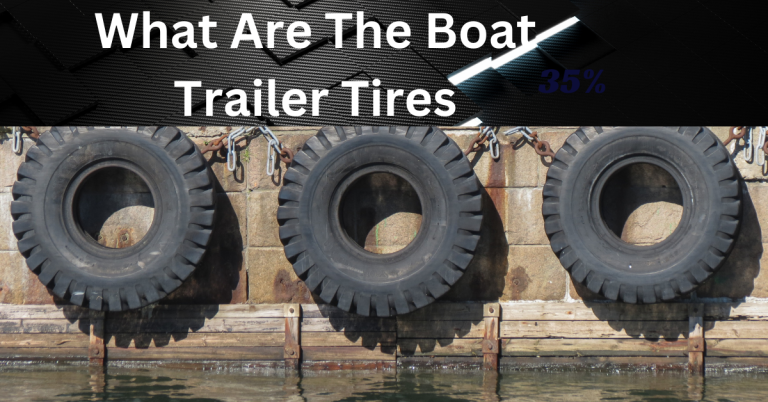 What are the Boat Trailer Tires?8 Comprehensive Things