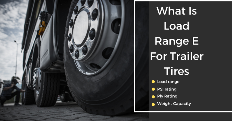 What Is Load Range E For Trailer Tires?(Helpful guide)