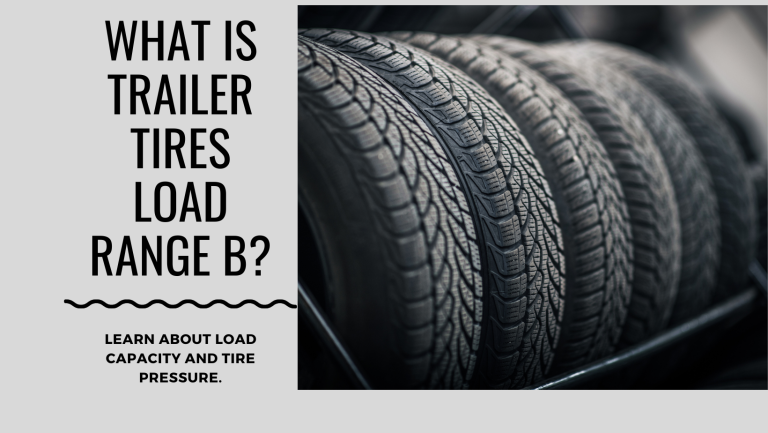 What is Trailer Tires Load Range B? 4 easy steps