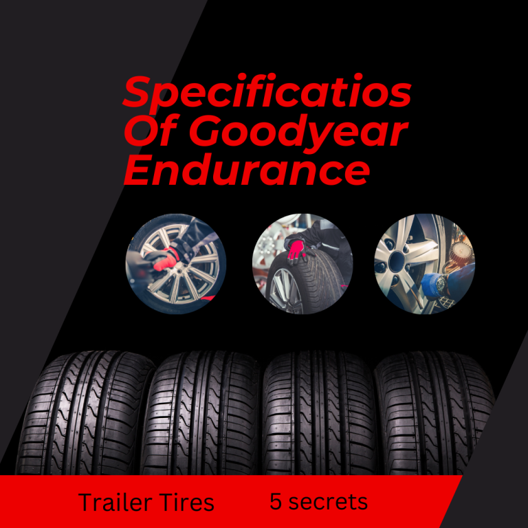 Specifications Of Goodyear Endurance |Trailer Tires| 5 Secrets