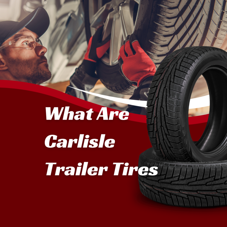 What Are Carlisle Trailer Tires? Complete Guide | Trustworthy