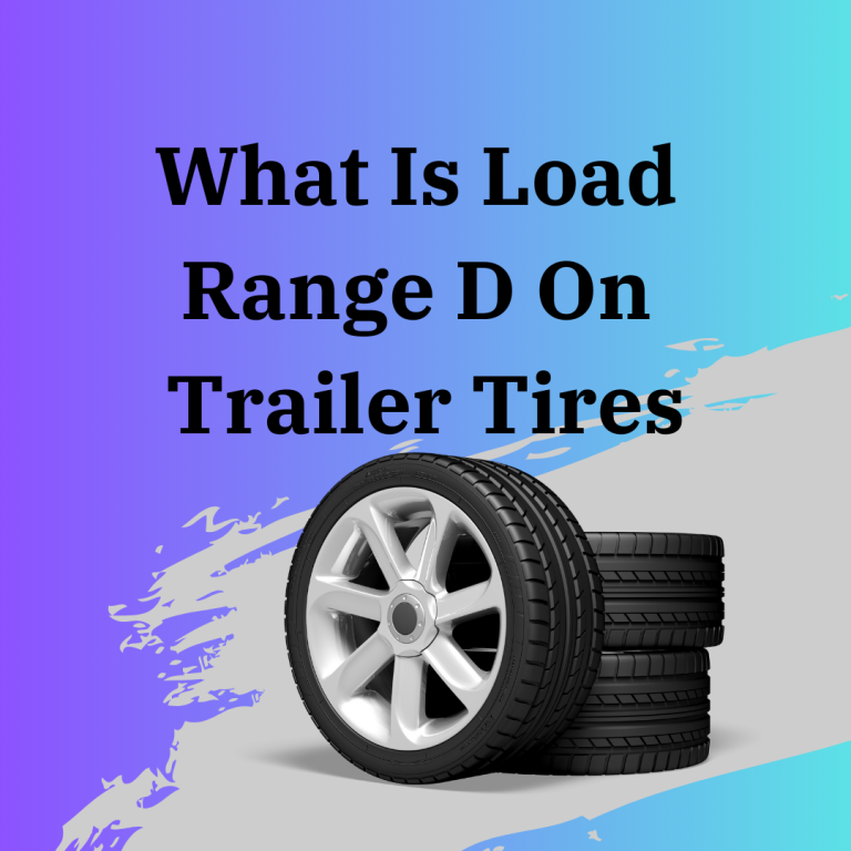 What Is Load Range D On Trailer Tires? 5 easy steps